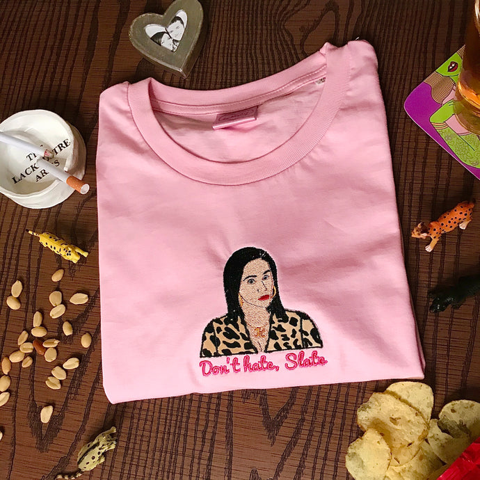 SALE - Don't hate, Slate Kat Slater Eastenders Embroidered Tshirt