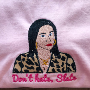 Don't hate, Slate Kat Slater Eastenders Embroidered Tshirt